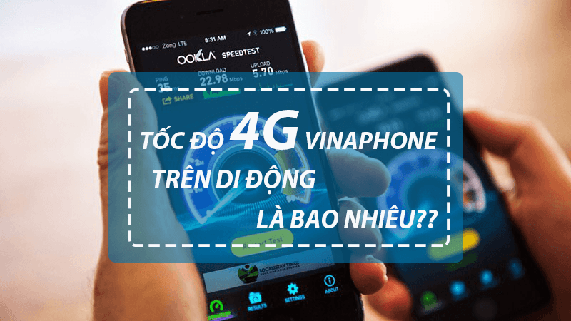 Mạng 4G Vinaphone đạt tốc độ bao nhiêu trên di động?