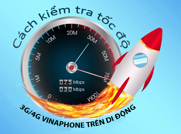 Làm thế nào để kiểm tra đo lường tốc độ 3G/4G Vinaphone? 