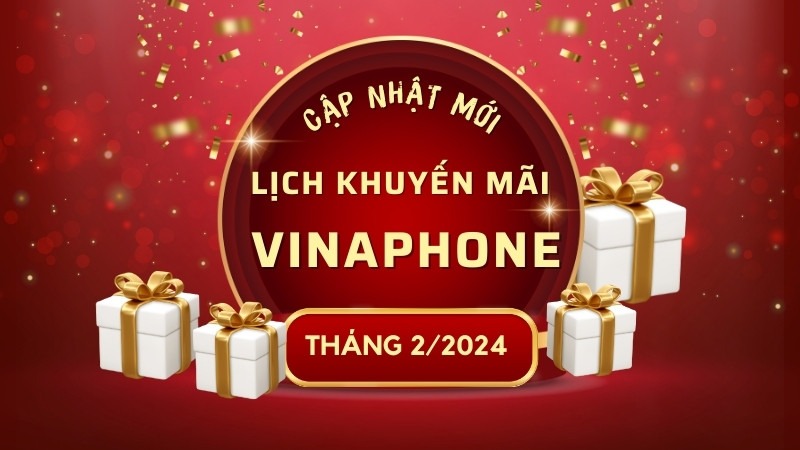 Cập nhật lịch khuyến mãi VinaPhone tháng 2/2024 tặng 20% – 50% thẻ nạp