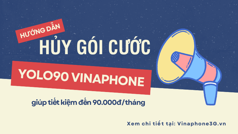 Cách hủy gói cước YOLO90 Vinaphone tiết kiệm đến 90K 1 tháng 