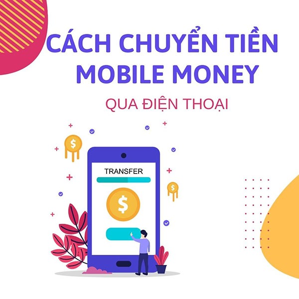 Hướng dẫn cách chuyển tiền Mobile Money qua số điện thoại