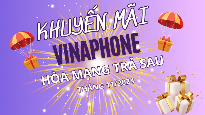 Vinaphone khuyến mãi gói cước hòa mạng trả sau tháng 11/2024