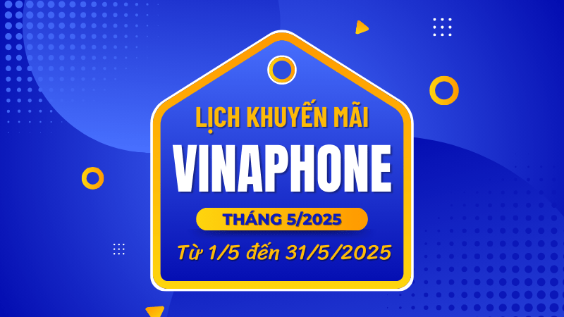 Lịch khuyến mãi Vinaphone tháng 5/2025 mới nhất